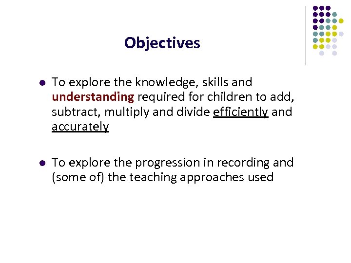 Objectives l To explore the knowledge, skills and understanding required for children to add,