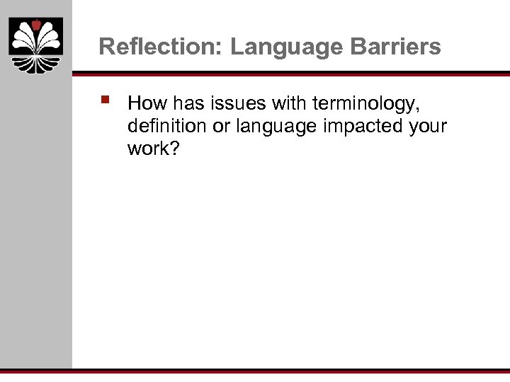Reflection: Language Barriers § How has issues with terminology, definition or language impacted your