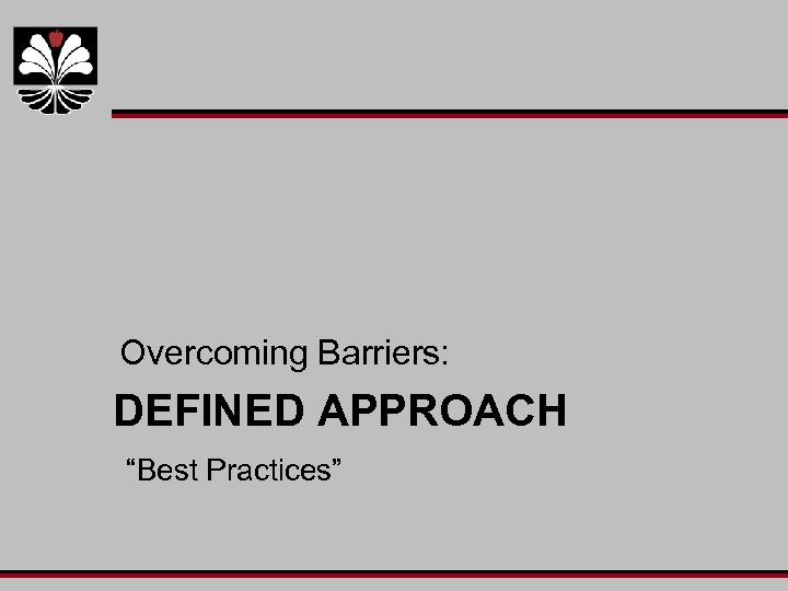 Overcoming Barriers: DEFINED APPROACH “Best Practices” 