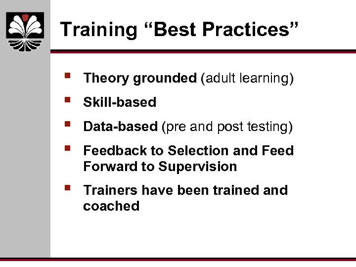 Training “Best Practices” § § Theory grounded (adult learning) § Trainers have been trained