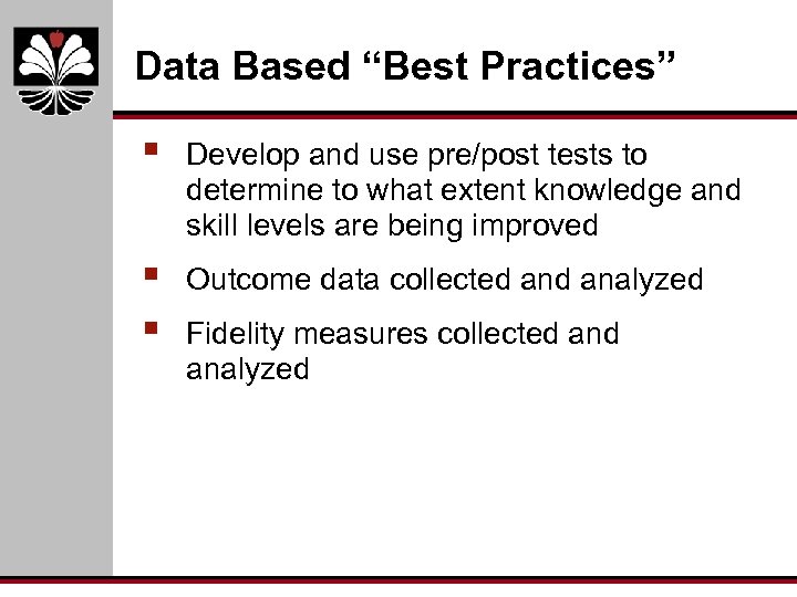 Data Based “Best Practices” § Develop and use pre/post tests to determine to what
