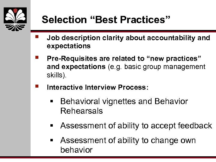 Selection “Best Practices” § Job description clarity about accountability and expectations § Pre-Requisites are