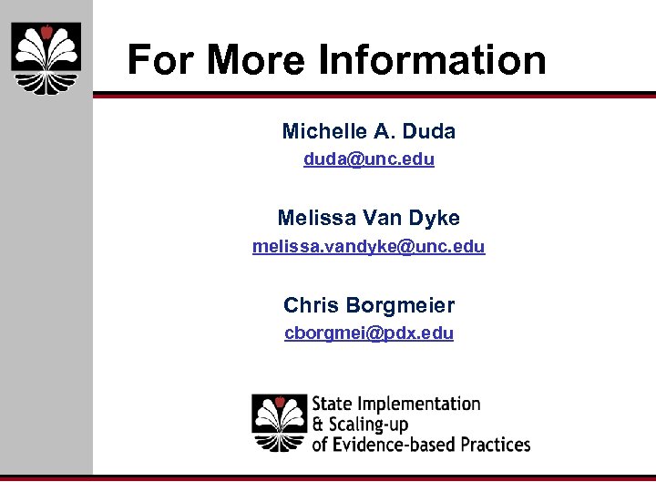 For More Information Michelle A. Duda duda@unc. edu Melissa Van Dyke melissa. vandyke@unc. edu