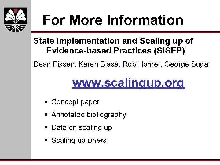 For More Information State Implementation and Scaling up of Evidence-based Practices (SISEP) Dean Fixsen,