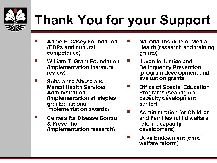 Thank You for your Support § Annie E. Casey Foundation (EBPs and cultural competence)