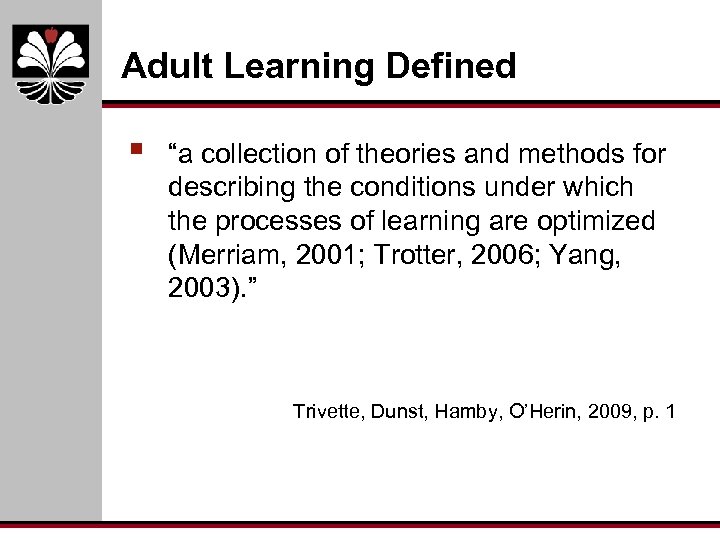 Adult Learning Defined § “a collection of theories and methods for describing the conditions
