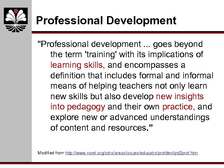 Professional Development "Professional development. . . goes beyond the term 'training' with its implications
