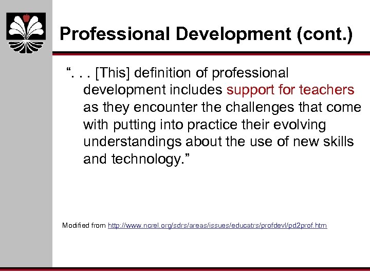 Professional Development (cont. ) “. . . [This] definition of professional development includes support
