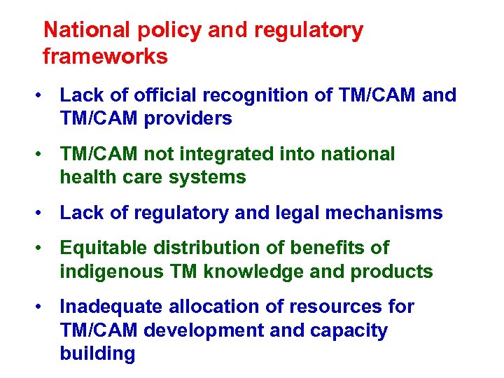 National policy and regulatory frameworks • Lack of official recognition of TM/CAM and TM/CAM