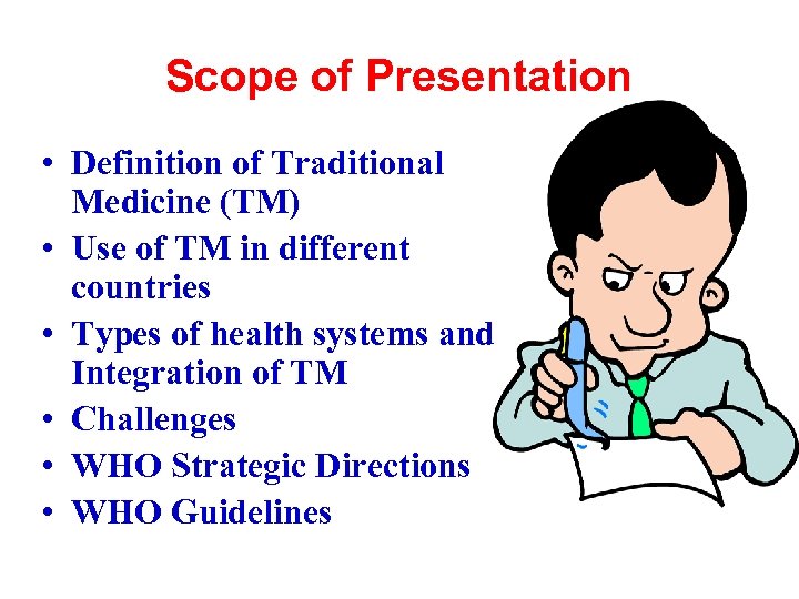 Scope of Presentation • Definition of Traditional Medicine (TM) • Use of TM in