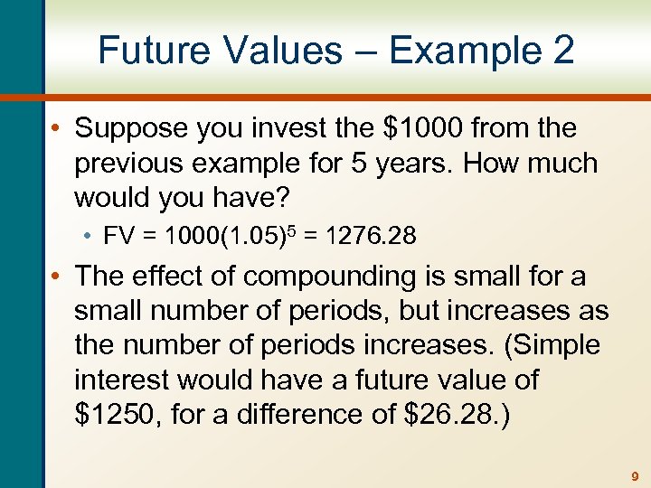 Future Values – Example 2 • Suppose you invest the $1000 from the previous