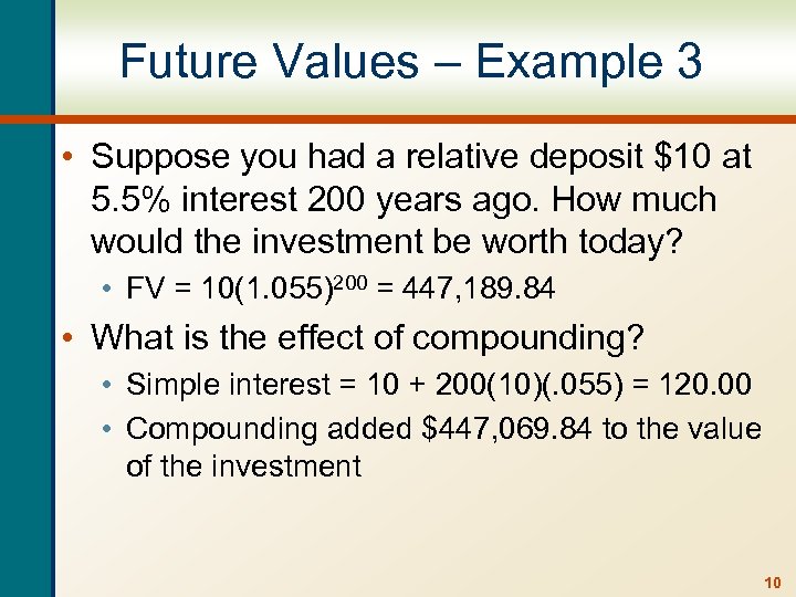 Future Values – Example 3 • Suppose you had a relative deposit $10 at