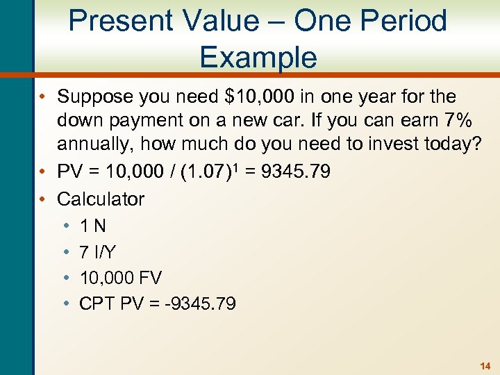 Present Value – One Period Example • Suppose you need $10, 000 in one