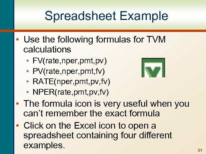 Spreadsheet Example • Use the following formulas for TVM calculations • • FV(rate, nper,