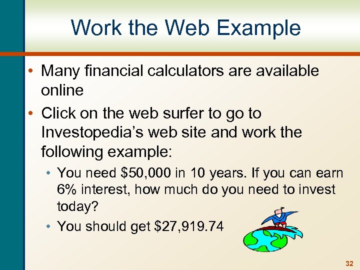 Work the Web Example • Many financial calculators are available online • Click on