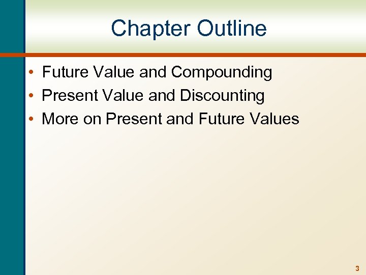 Chapter Outline • Future Value and Compounding • Present Value and Discounting • More