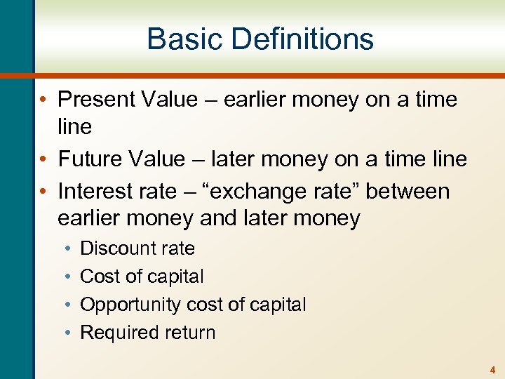 Basic Definitions • Present Value – earlier money on a time line • Future