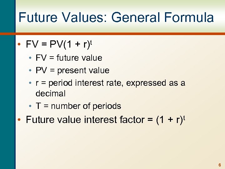 Future Values: General Formula • FV = PV(1 + r)t • FV = future