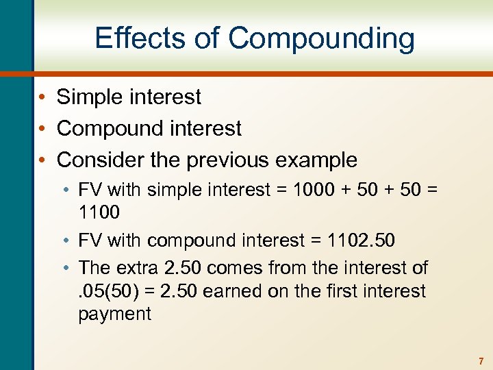 Effects of Compounding • Simple interest • Compound interest • Consider the previous example