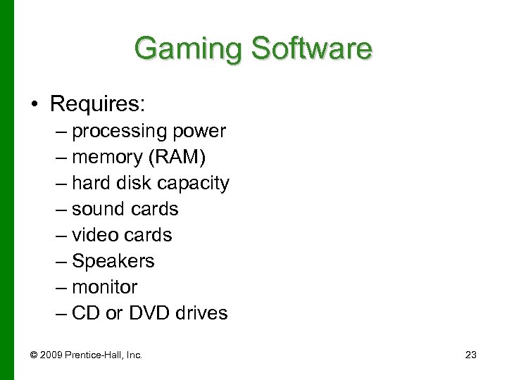 Gaming Software • Requires: – processing power – memory (RAM) – hard disk capacity