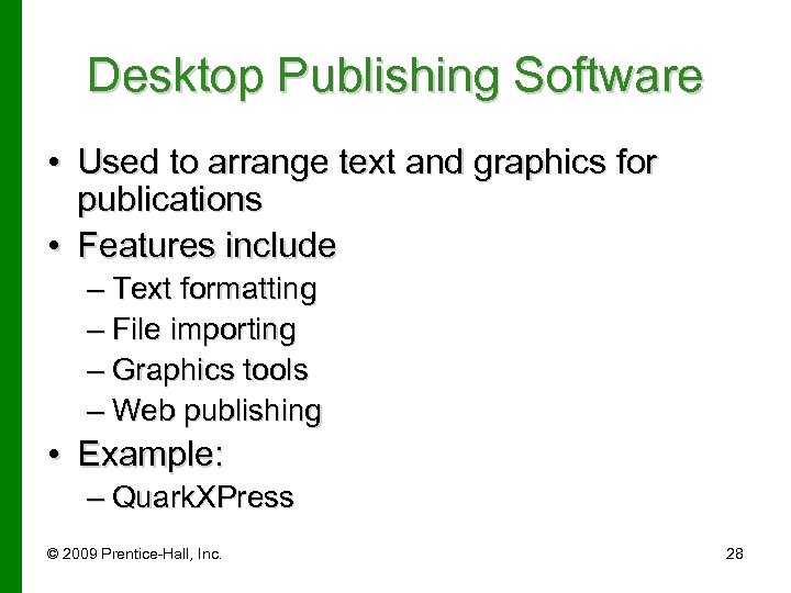 Desktop Publishing Software • Used to arrange text and graphics for publications • Features
