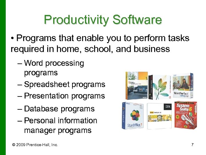 Productivity Software • Programs that enable you to perform tasks required in home, school,