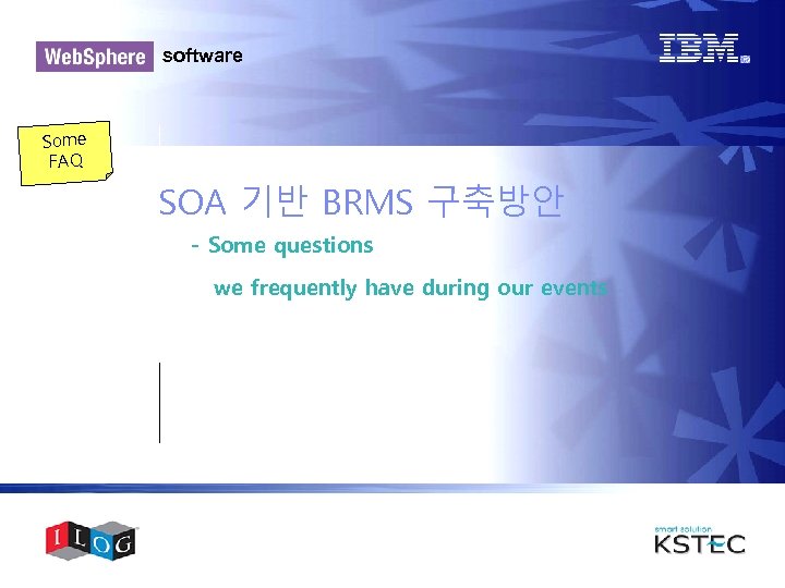 software Some FAQ SOA 기반 BRMS 구축방안 - Some questions we frequently have during
