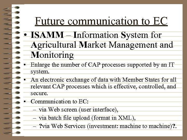 Future communication to EC • ISAMM – Information System for Agricultural Market Management and