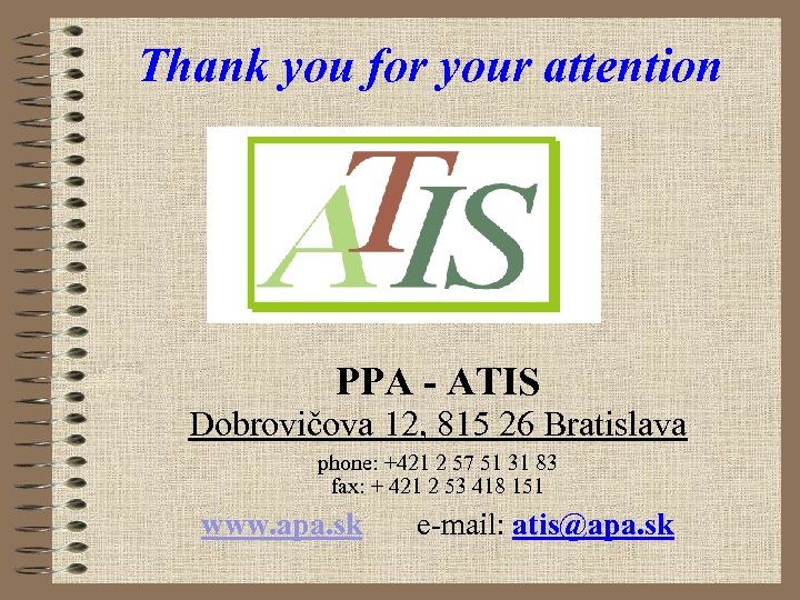 Thank you for your attention PPA - ATIS Dobrovičova 12, 815 26 Bratislava phone: