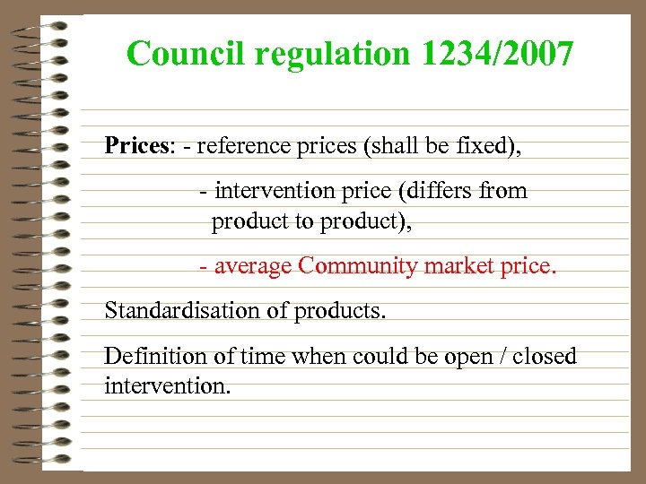 Council regulation 1234/2007 Prices: - reference prices (shall be fixed), - intervention price (differs