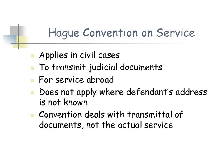 Hague Convention on Service n n n Applies in civil cases To transmit judicial