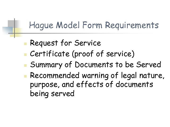 Hague Model Form Requirements n n Request for Service Certificate (proof of service) Summary