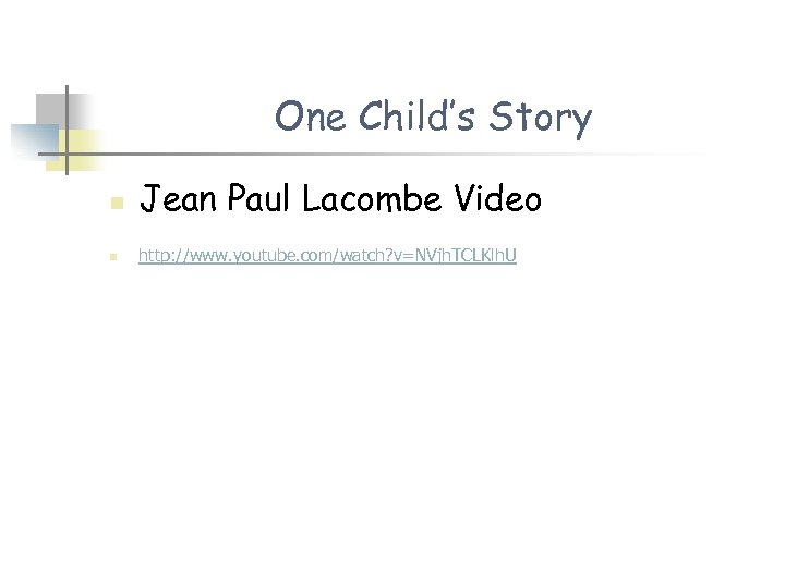 One Child’s Story n n Jean Paul Lacombe Video http: //www. youtube. com/watch? v=NVjh.