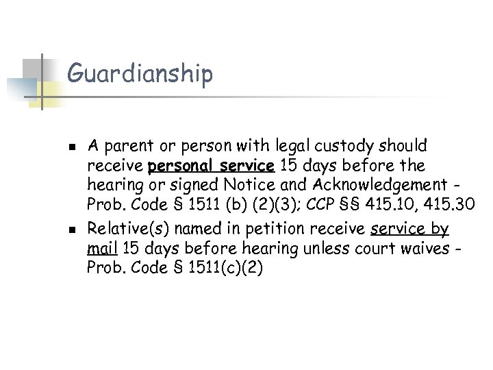 Guardianship n n A parent or person with legal custody should receive personal service