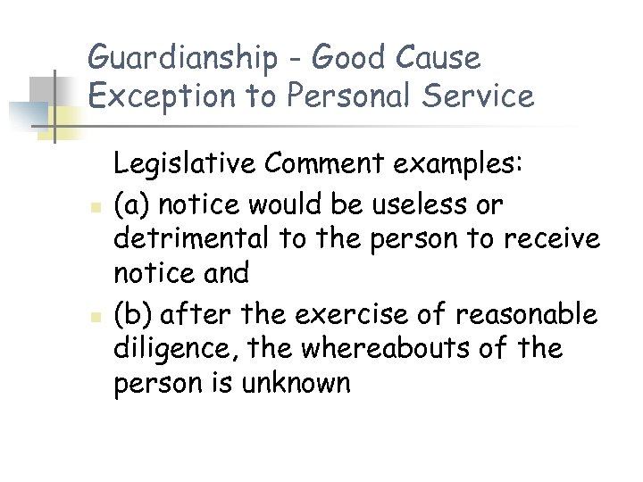 Guardianship - Good Cause Exception to Personal Service n n Legislative Comment examples: (a)