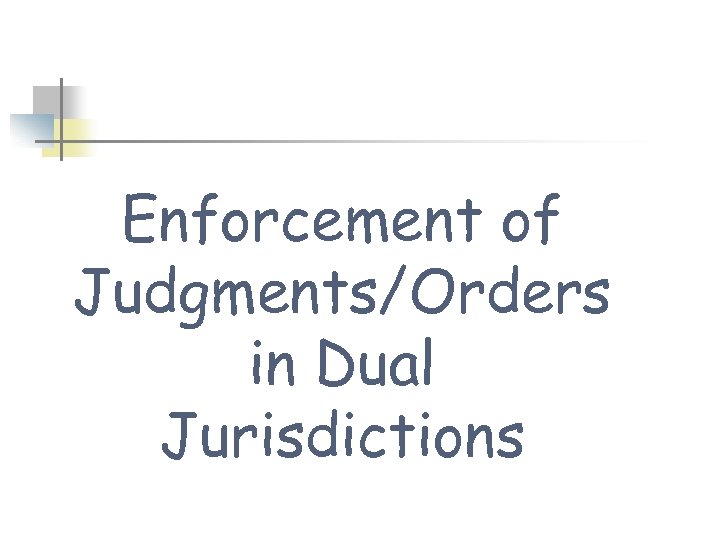 Enforcement of Judgments/Orders in Dual Jurisdictions 