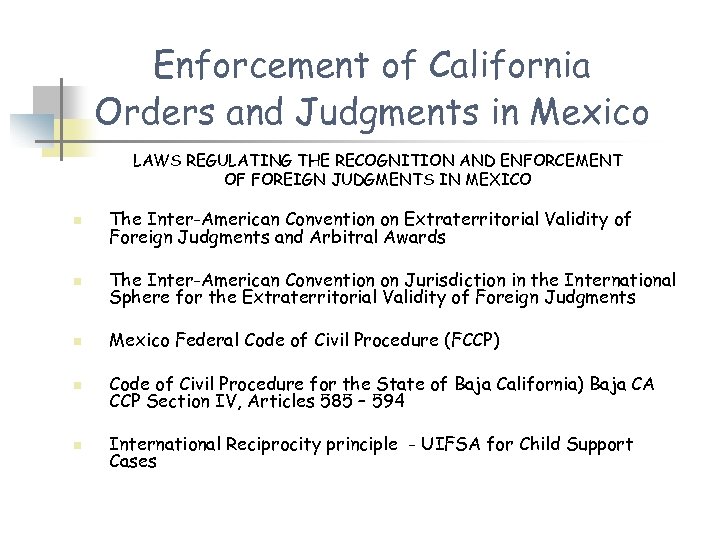 Enforcement of California Orders and Judgments in Mexico LAWS REGULATING THE RECOGNITION AND ENFORCEMENT