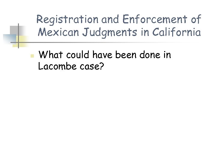 Registration and Enforcement of Mexican Judgments in California n What could have been done