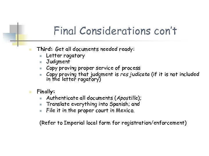 Final Considerations con’t n n Third: Get all documents needed ready: n Letter rogatory