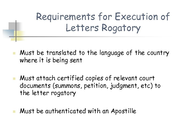 Requirements for Execution of Letters Rogatory n n n Must be translated to the