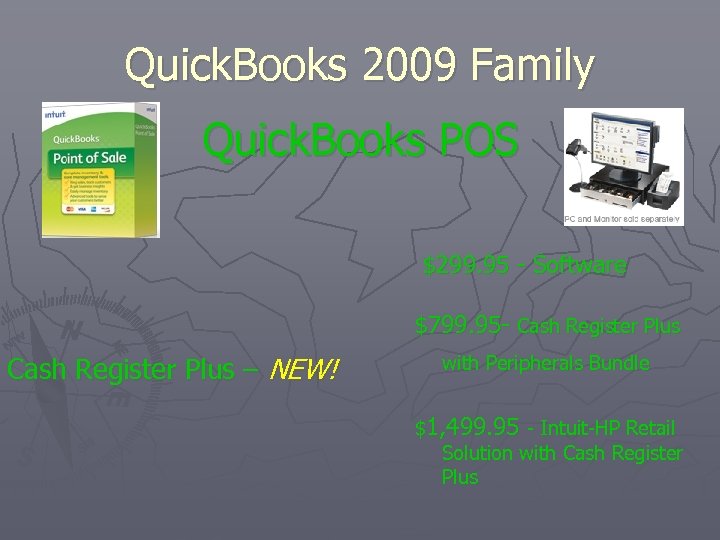 Quick. Books 2009 Family Quick. Books POS $299. 95 - Software $799. 95 -