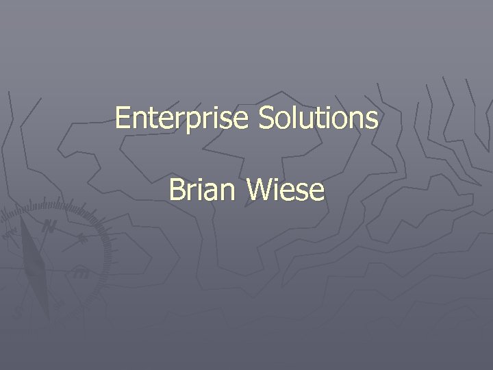 Enterprise Solutions Brian Wiese 