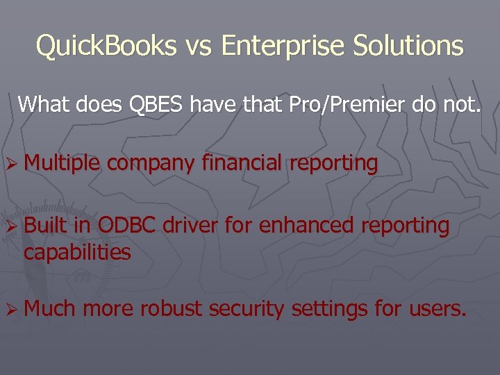 Quick. Books vs Enterprise Solutions What does QBES have that Pro/Premier do not. Ø