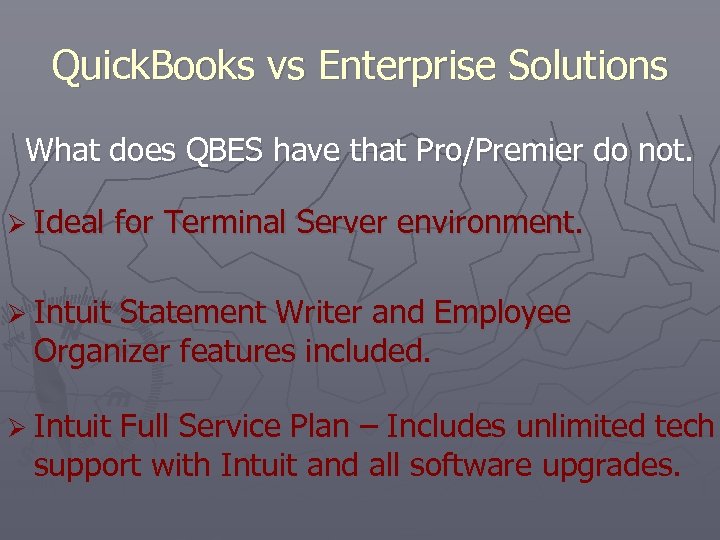 Quick. Books vs Enterprise Solutions What does QBES have that Pro/Premier do not. Ø