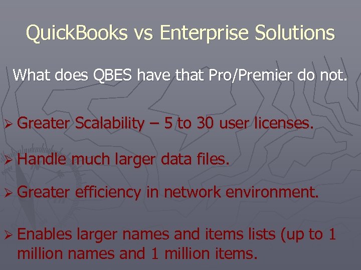 Quick. Books vs Enterprise Solutions What does QBES have that Pro/Premier do not. Ø