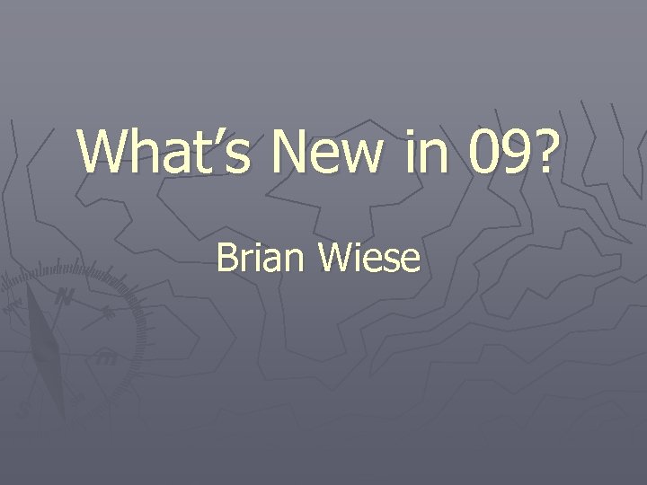 What’s New in 09? Brian Wiese 