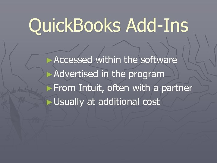 Quick. Books Add-Ins ► Accessed within the software ► Advertised in the program ►