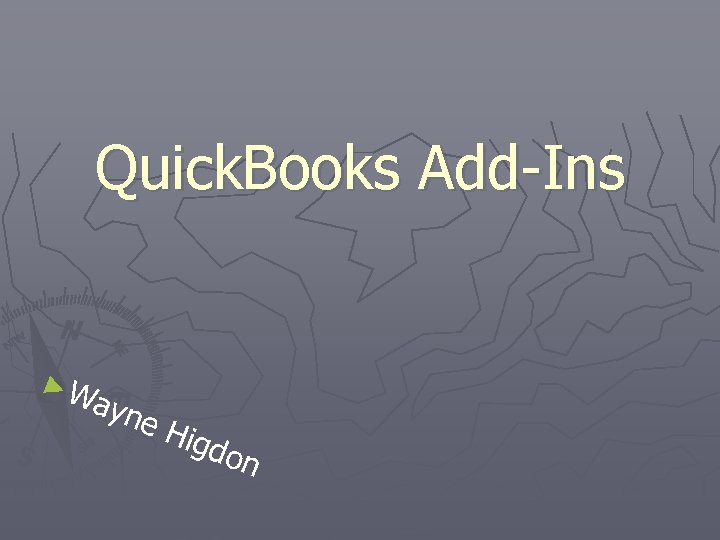 Quick. Books Add-Ins ►W ayn e H igdo n 