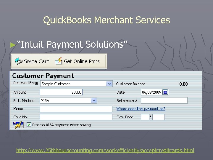 Quick. Books Merchant Services ► “Intuit Payment Solutions” http: //www. 25 thhouraccounting. com/workefficiently/acceptcreditcards. html