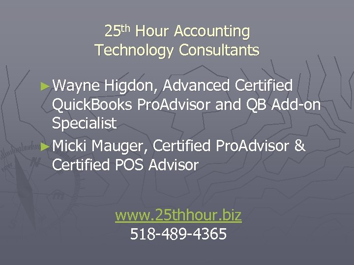 25 th Hour Accounting Technology Consultants ► Wayne Higdon, Advanced Certified Quick. Books Pro.